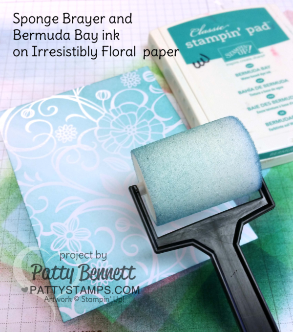 Irresistibly Floral paper colored with the foam brayer from Stampin Up. handmade card by Patty Bennett at pattystamps.com Irresistibly Floral paper colored with the foam brayer from Stampin Up. handmade card by Patty Bennett at pattystamps.com
