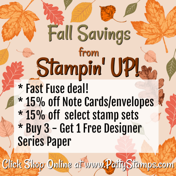 Stampin' UP! Fall Savings on Fast Fuse, designer paper, note cards and stamp sets! Click shop online at www.PattyStamps.com