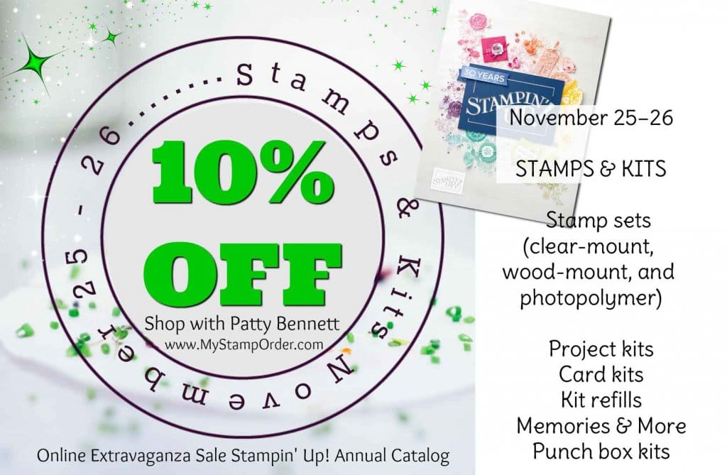 Stampin' UP! 2018 Online Extravaganza Sale! 10% off most Stamp sets and kits, November 25 and 26, 2018. Shop with Patty Bennett: www.MyStampOrder.com