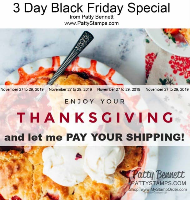Black Friday 3 Day Sale from Patty Bennett. Let me pay your shipping on your orders of $70 or more. Nov. 27-29, 2019. www.PattyStamps.com