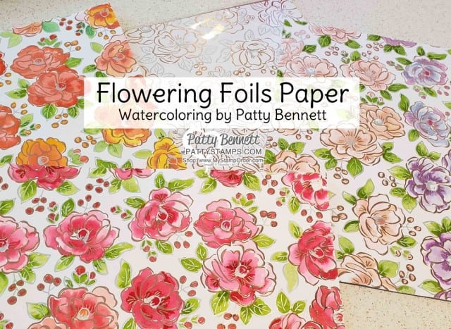 Flowering Foils designer paper - Sale-a-Bration gift choice from Stampin Up while supplies last. Watercoloring with Aqua Painter and reinkers by Patty Bennett www.PattyStamps.com