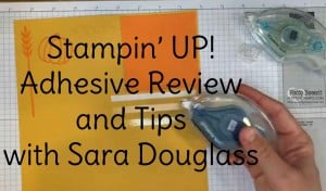 Stampin' UP! Adhesive Review - video by Sara Douglass