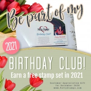PattyStamps December Customer Thank You gift for 2020... 2021 Birthday Club! Place a $75 order or more in December and receive a coupon to redeem for a Free Stamp Set (up to $25 Value) in 2021! www.PattyStamps.com