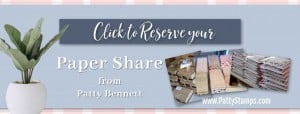 Click to Reserve your Stampin' Up! paper share with Patty Bennett www.PattyStamps.com