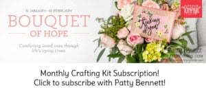 Monthly Crafting Kit subscription from Stampin Up! Bouquet of Hope kit for February 2021. Deadline to subscribe: 2-10-21 with Patty Bennett www.PattyStamps.com