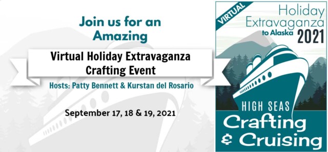 2021 Virtual Holiday Extravaganza Crafting to Alaska Weekend Retreat hosted by Patty Bennett and Kurstan del Rosario, Sept. 17, 18 and 19, 2021