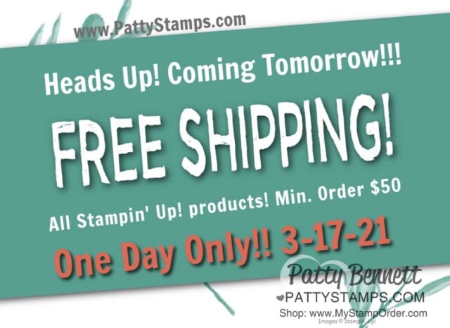 One Day Only, Free Shipping offer from Stampin Up! March 17, 2021, $50 min purchase. shop online with Patty Bennett www.PattyStamps.com