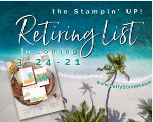 Stampin' UP! 2020-2021 Annual Catalog Retiring list is coming! March 24, 2021. www.PattyStamps.com