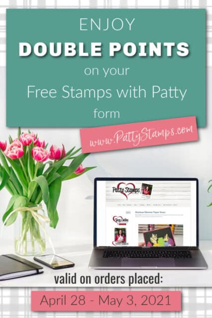 Special Offer Double Points on your Free Stamps with Patty form April 28 to May 3, 2021 www.PattyStamps.com