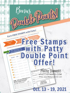 Special Offer: Double Free Stamps with Patty Points when you shop Stampin' Up! online in my store Oct. 13 to 19 , 2021 www.PattyStamps.com