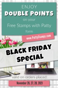 Black Friday Stampin' Up! Special Offer from Patty: Double Points on your Free Stamps with Patty form. www.PattyStamps.com