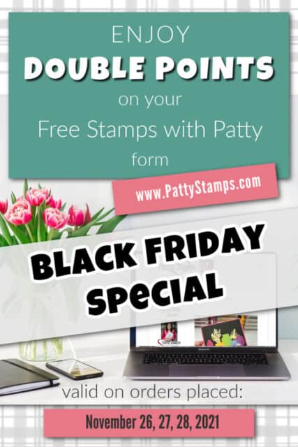 Black Friday Stampin' Up! Special Offer from Patty: Double Points on your Free Stamps with Patty form. www.PattyStamps.com