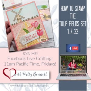 Weekly Facebook Live crafting video with Patty Bennett - how to stamp the Tulip Fields set: 2022 catalog, www.PattyStamps.com