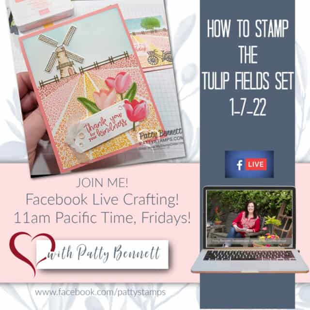 Weekly Facebook Live crafting video with Patty Bennett - how to stamp the Tulip Fields set: 2022 catalog, www.PattyStamps.com