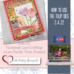 Weekly Free Facebook Live video: how to use the Stampin' Up! Tulips dies to make 5 cards, with Patty Bennett