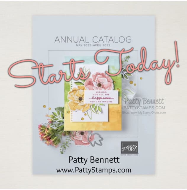 New 2022-2023 Stampin' Up! catalog starts today!! Place online papercrafting and card making supplies orders with Patty Bennett www.PattyStamps.com