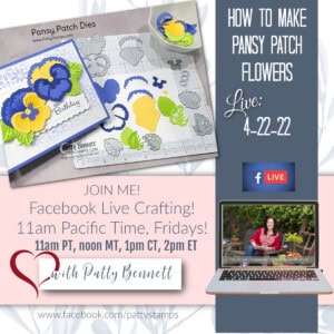 Facebook Live weekly video with Patty Bennett: learn how to make a pansy birthday card with the Pansy Patch dies.