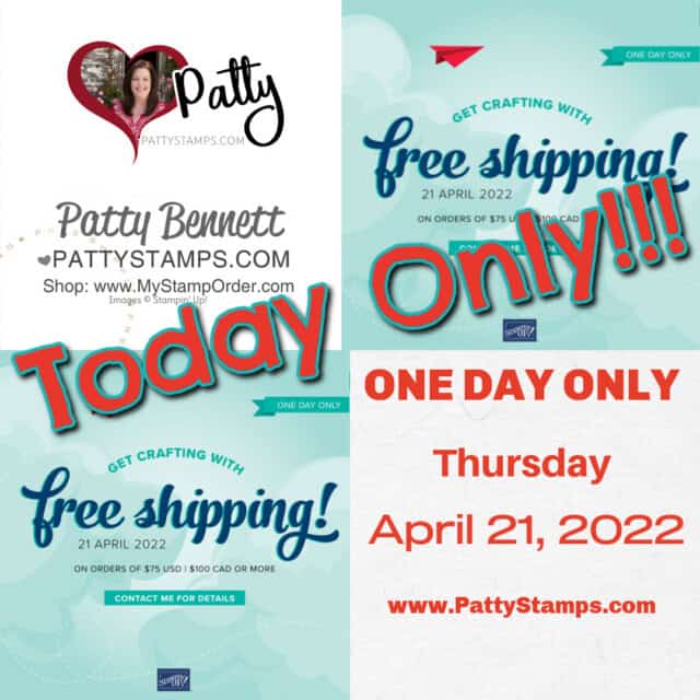 Free Shipping from Stampin' Up! One Day Only, Thursday, April 21, 2022 www.PattyStamps.com