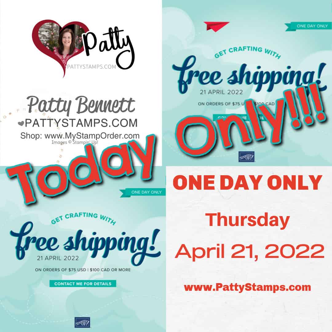 Free Shipping from Stampin' Up! One Day Only, Thursday, April 21, 2022 www.PattyStamps.com