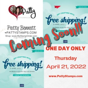Coming Soon! Free Shipping from Stampin' Up! One Day Only, Thursday, April 21, 2022 www.PattyStamps.com