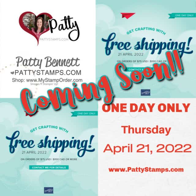 Coming Soon! Free Shipping from Stampin' Up! One Day Only, Thursday, April 21, 2022 www.PattyStamps.com