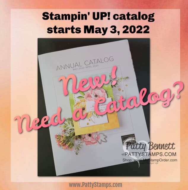 Need a new Stampin' Up! Catalog May 2022 - May 2023? www.PattyStamps.com Stampin' Up! demonstrator Patty Bennett