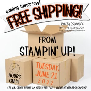 Stampin' UP! free shipping offer 24 hours only June 21, 2022. www.PattyStamps.com