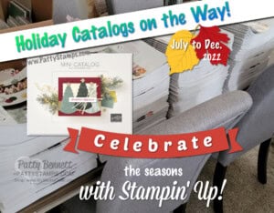 Stampin UP! Holiday catalog 2022 in the mail to Patty's customers. www.PattyStamps.com