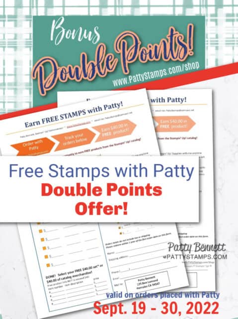 Double Points with Patty! All orders of $50 or more enjoy Double Points on my Free Stamps with Patty form!