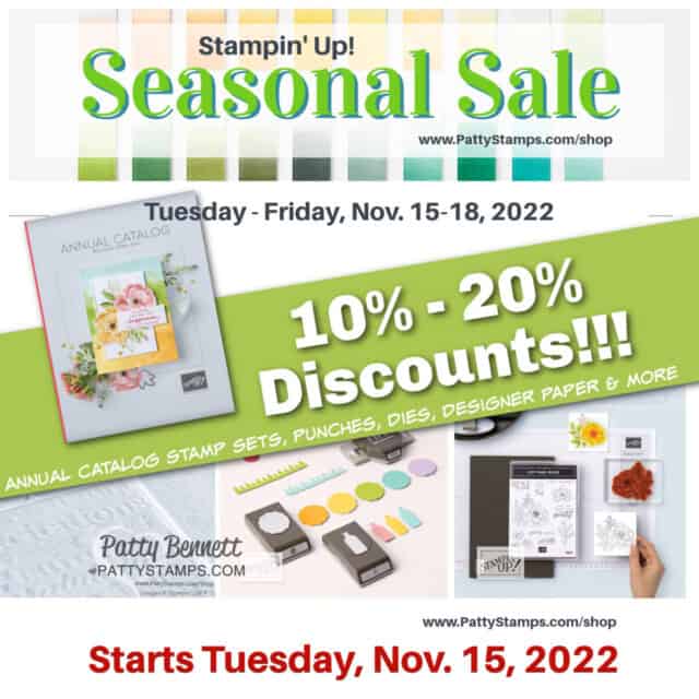 Stampin' Up! Seasonal Sale 2022 starts Tuesday Nov. 15, 2022. Shop: www.PattyStamps.com/shop