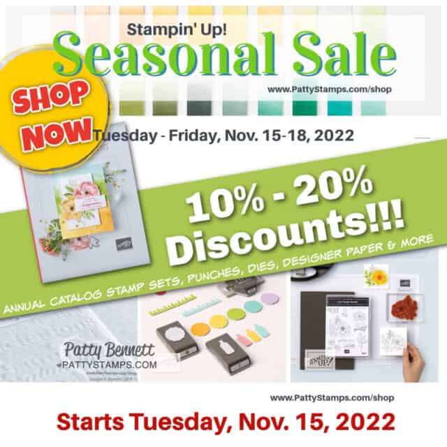 Stampin' Up! Seasonal Sale 2022 starts Tuesday Nov. 15, 2022. Shop: www.PattyStamps.com/shop