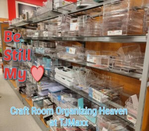 TJ Maxx aisle of happiness for stamp and craft room organizing!