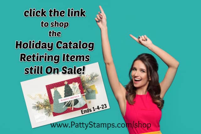 Retiring Holiday catalog sale from Stampin Up! ends 1-4-23 www.PattyStamps.com/shop