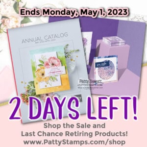 2 Days Left!! to shop the Stampin' Up! Retiring Annual and mini catalog with Patty Bennett