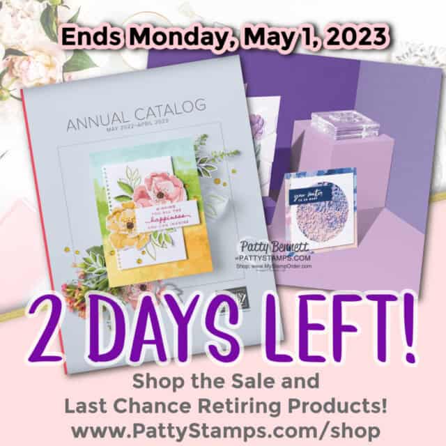 2 Days Left!! to shop the Stampin' Up! Retiring Annual and mini catalog with Patty Bennett