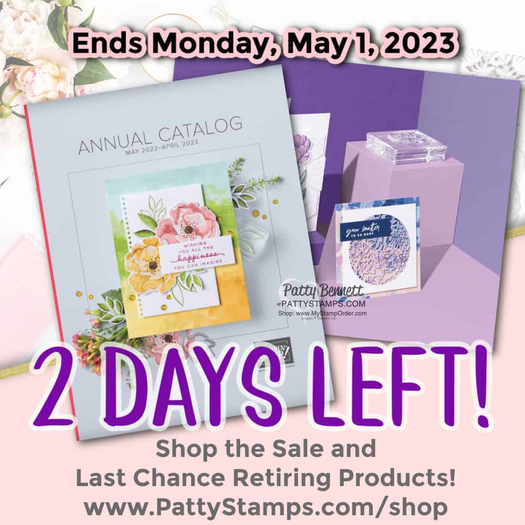2 Days Left!! to shop the Stampin' Up! Retiring Annual and mini catalog with Patty Bennett