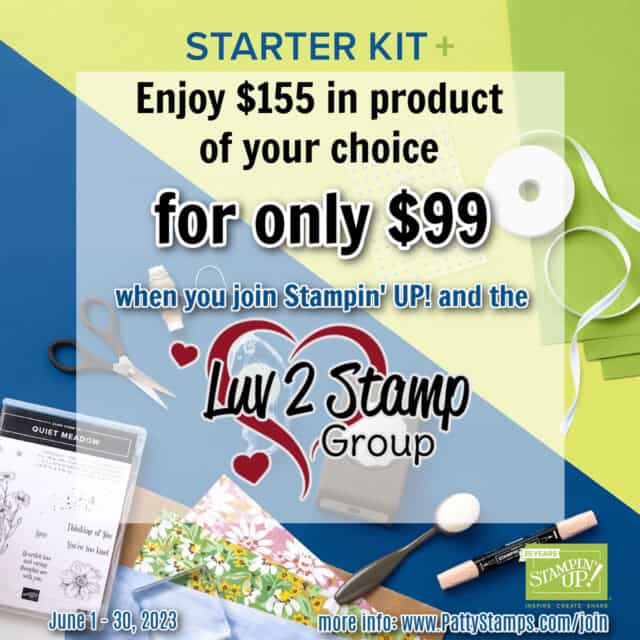 Join Stampin' UP! and the Luv 2 Stamp Group for $99 and select $155 in products in your starter kit! Available June 2023. www.PattyStamps.com/join