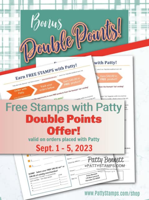 Double Points Offer from Patty Bennett for your Stampin' Up! orders placed Sept 1 - 5, 2023 on your Free Stamps with Patty form
