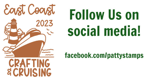 Follow us social media, Facebook, Crafting Cruise 2023. Patty Bennett at PattyStamps