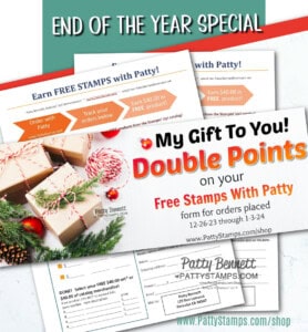 Year End customer special from Patty Bennett, double points on your Free Stamps with Patty form ends 1-3-24