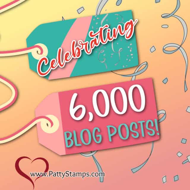 6,000 blog posts at pattystamps.com Years of card making, stamping and crafting inspiration by Patty Bennett