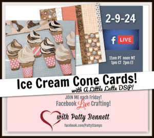 A Little Latte designer paper sneak peek Ice Cream Cone Cards on Live video with Patty Bennett