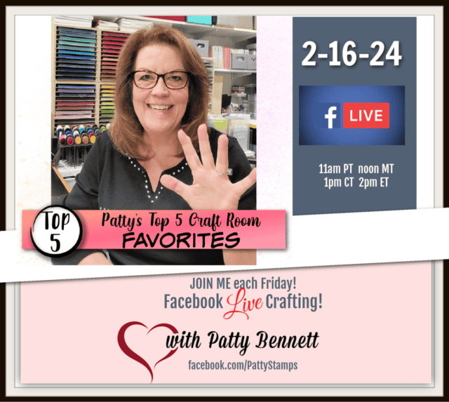 Facebook live Patty's top 5 craft room favorites for Stampin Up! products