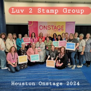 Stampin' UP! OnStage demonstrator event in Houston, March 2024. Luv 2 Stamp Group, Patty Bennett Leader