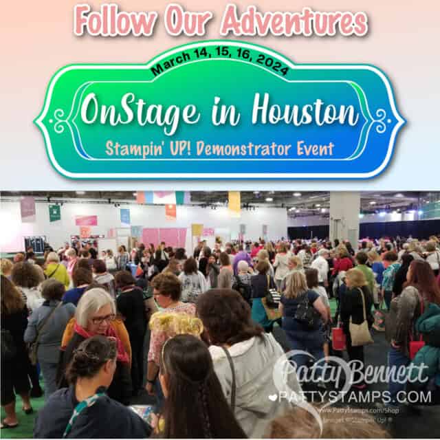 Follow Onstage Adventures - Stampin' Up Demonstrators in Houston TX March 2024 with Patty Bennett