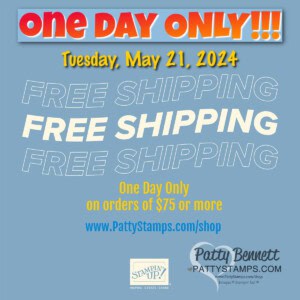 Stampin UP! free shipping offer one day only Tuesday May 21, 2024 on orders of $75 or more. www.PattyStamps.com/shop