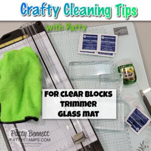 Papercrafting cleaning tips from Patty Bennett. how to clean your clear blocks, glass mat and Stampin' Up! trimmer.