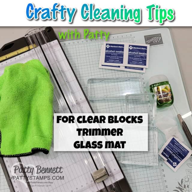 Papercrafting cleaning tips from Patty Bennett. how to clean your clear blocks, glass mat and Stampin' Up! trimmer.