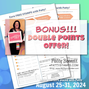 Double Points offer from Patty Bennett for Stampin' Up! orders Aug 25 to 31, 2024