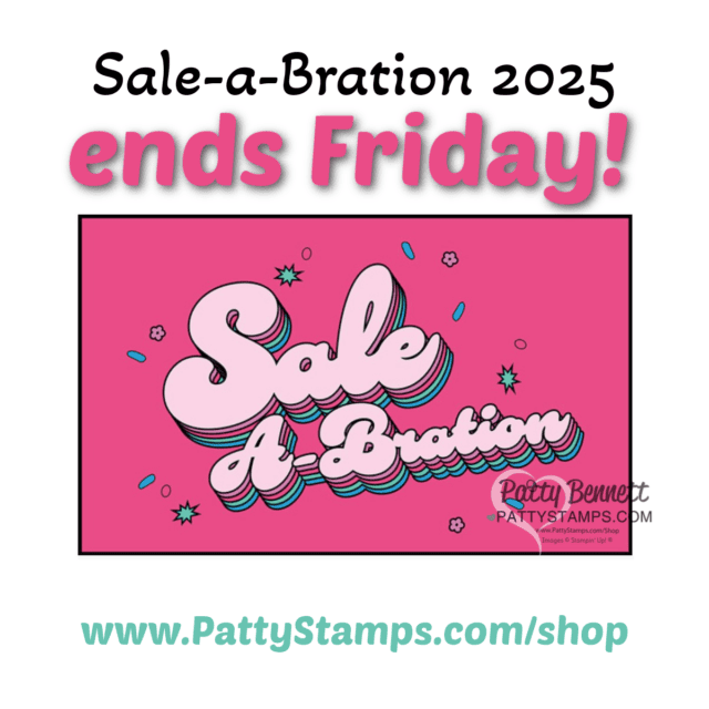 Stampin' Up! Sale-a-Bration 2025 ends Friday 2-28-25. Receive free gifts with your online papercrafting orders! shop with Patty Bennett www.PattyStamps.com/shop